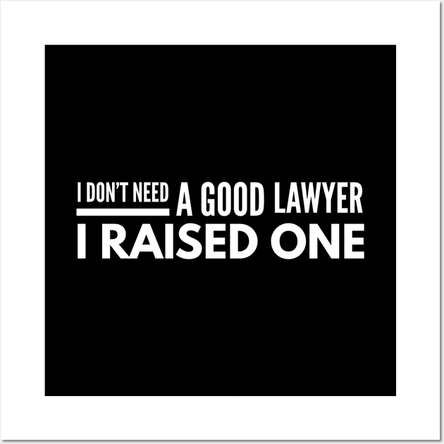 I Don't Need A Good Lawyer I Raised One Wall Art by Textee Store